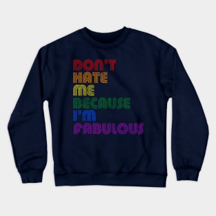 Don't Hate Me Because I'm Fabulous Crewneck Sweatshirt